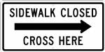 Sidewalk Closed (Right Arrow) Cross Here Sign